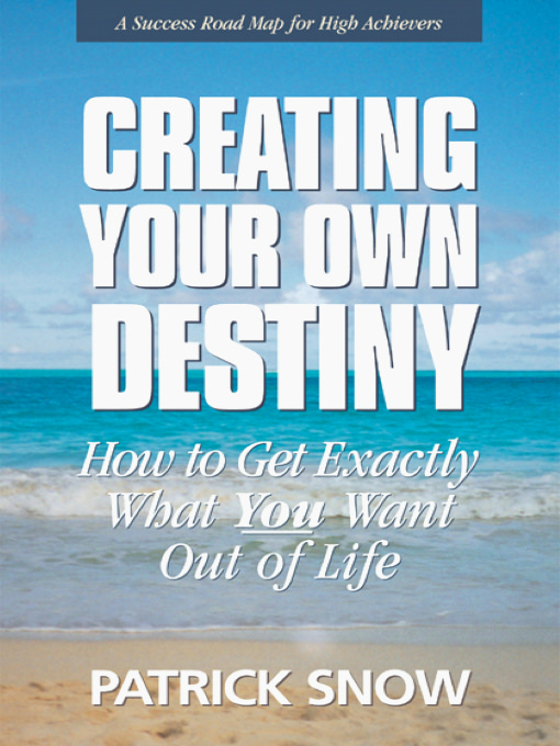 Title details for CREATING YOUR OWN DESTINY by PATRICK SNOW - Available